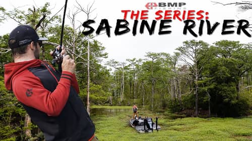 BMP FISHING: THE SERIES - SABINE RIVER