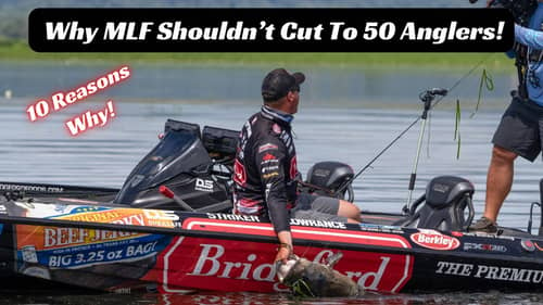 10 Reasons Why I Believe It’s A MISTAKE To Shrink The MLF BPT Field To 50 Anglers