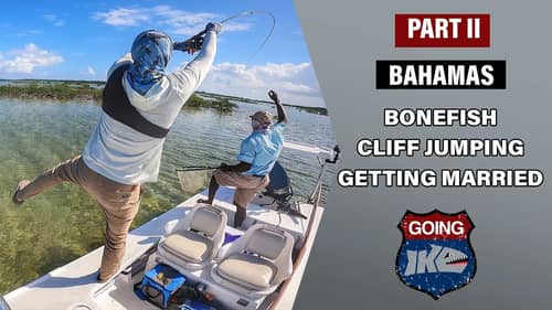 Bonefish, Cliff Jumping and Getting MARRIED (Iaconelli's Take on the Bahamas)