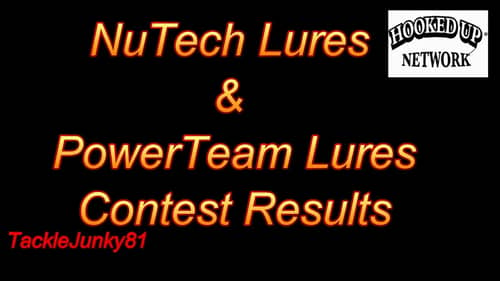 NuTech Lures & PowerTeam Lures Contest Result (TackleJunky81)