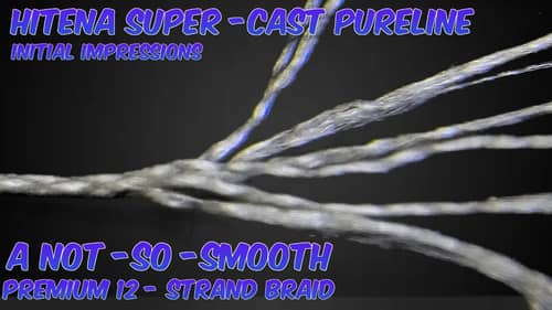 Hitena Super Cast PureLine 12 strand braided fishing line review