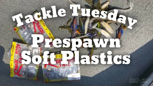 Tackle Tuesday - The Prespawn Soft Plastic Lures that I use.