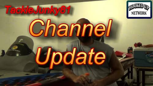 Channel Update (TackleJunky81)