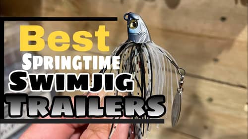 Swim-jig Trailers...Secrets For Choosing The Correct Ones For Springtime Fishing