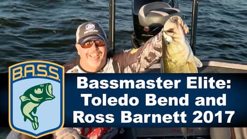 Bassmaster Elite:  Toledo Bend and Ross Barnett 2017