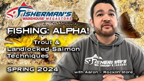 SPRING - TROUT & LANDLOCKED SALMON TECHNIQUES  - AARON - FISHERMANS WAREHOUSE - ROCKLIN