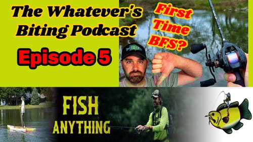 BFS Fishing, Big fish on Small Lures  Ep. 5 The Whatever's Biting Podcast