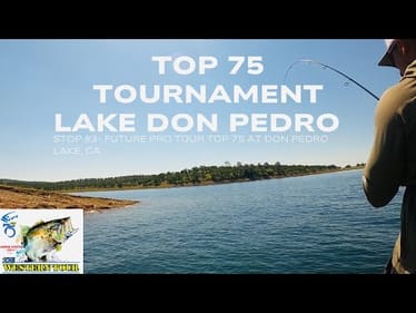 LAKE DON PEDRO - FUTURE PRO TOUR TOP 75 TOURNAMENT #fishing #bassfishing