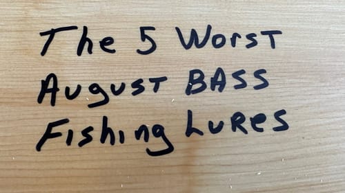 The 5 Worst August Fishing Lures You Can Ever Use…