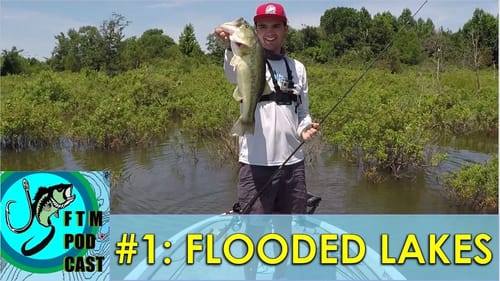 FTM Podcast #1: Summer Bass Fishing on Flooded Lakes