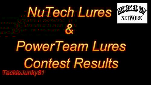NuTech Lures & PowerTeam Lures Contest Result (TackleJunky81)