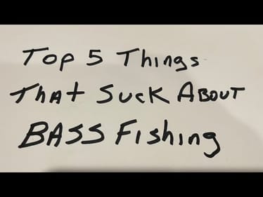 Top 5 Things That Suck About Bass Fishing…