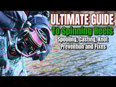 The Ultimate Guide to Spinning Reels: Spooling, Casting, Knot Prevention and Fixes