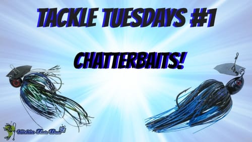 Tackle Tuesdays #1 ~ Chatterbaits (Bass Fishing Chatterbaits)
