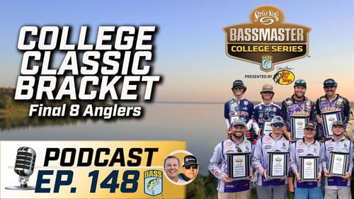 College Classic Bracket anglers fight for Bassmaster Classic opportunity (Ep. 148 Podcast)