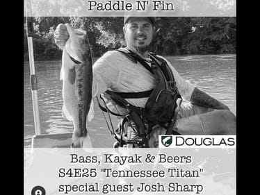 S4E25: Bass, Kayak & Beers " Tennessee TItan" special guest Josh Sharp