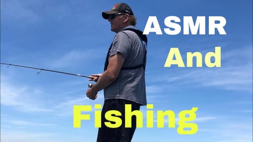 How ASMR Is Triggered By Fishing Above Anything Else