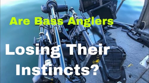 Are Bass Anglers Losing Their Instincts/Awareness From Too Much Screen Time?