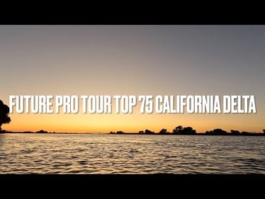 Future Pro Tour Top 75 on the California Delta-THE LAST STOP