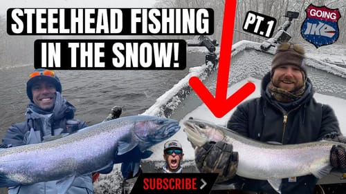 Steelhead Fishing in the Snow!  (Pt. 1)