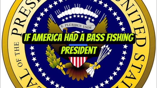 If A Hard Core Bass Angler Was Our President…