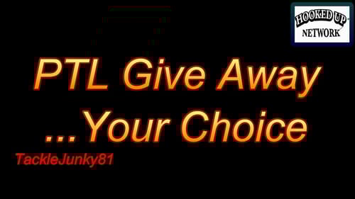 ***CLOSED***PTL Give Away ...Your Choice (TackleJunky81)