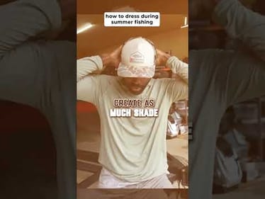 How To Dress During Summertime Fishing